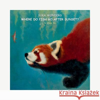 Yuka wonders where do fish go after sunset? Shungi Ono 9781964201245 Shungite Publishing Inc