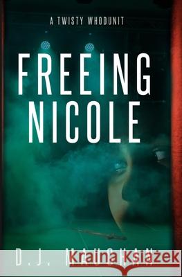 Freeing Nicole: A twisty whodunit D. J. Maughan 9781964230245 Hulyeseg Publishing