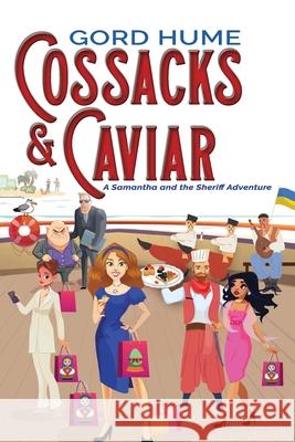 Cossacks & Caviar: A Samantha and the Sheriff Adventure Gord Hume 9781964239002