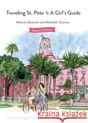 Traveling St. Pete: A Girl's Guide Melanie Bowman Meredith Gaunce Rachel Stotler 9781964239156 St Petersburg Press