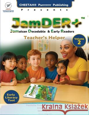 JamDER+ (Jamaican Decodable Early Readers) Teacher's Helper, Volume 2 Paulette Trowers Kristina Jaz Iain Taylor 9781964243719 Cheetah Records