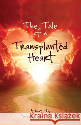 The Tale of a Transplanted Heart Beverly Hurwitz 9781964245065