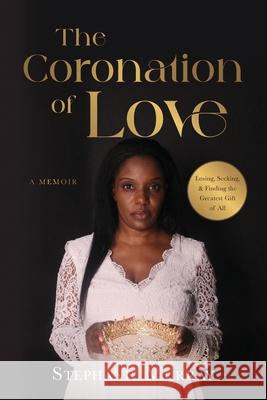 The Coronation of Love: A Memoir Stephanie Murray 9781964251004 Illumify Media