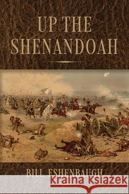 Up the Shenandoah Bill Eshenbaugh 9781964251806 Illumify Media