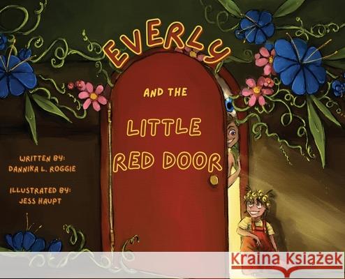 Everly and the Little Red Door Dannika L. Roggie Jess Haupt 9781964252506 Quoir
