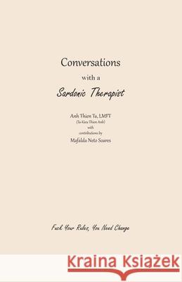 Conversations with a Sardonic Therapist: Fuck Your Rules, You Need Change Anh Thien Ta Mafalda N. Soares 9781964260082