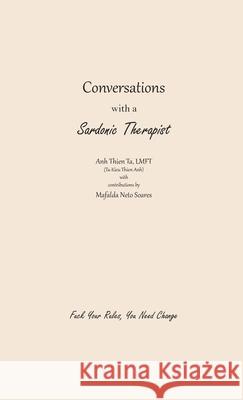 Conversations with a Sardonic Therapist: Fuck Your Rules, You Need Change Anh Thien Ta Mafalda Neto Soares 9781964260112