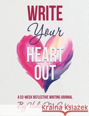 Write Your Heart Out: A 52-Week Reflective Writing Journal Vickie McEntire Amber Lanie 9781964271361 Colorful Crow Publishing