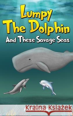 Lumpy the Dolphin and These Savage Seas Alan Cooper 9781964283777 Book Writing Founders