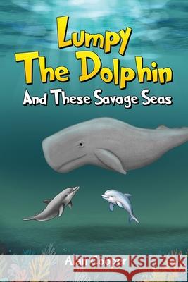 Lumpy the Dolphin and These Savage Seas Alan Cooper 9781964283883 Book Writing Founders