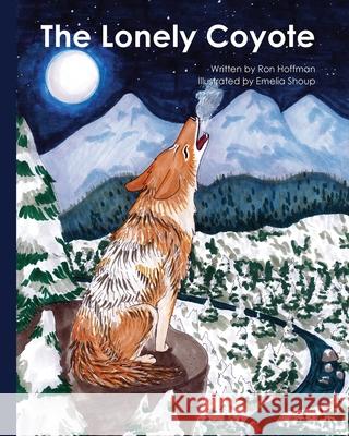 The Lonely Coyote Ronald Dale Hoffman Emelia Shoup 9781964285016 Wilderness Press for Kids