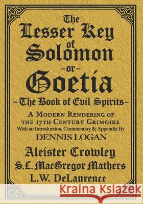 The Lesser Key of Solomon: A Modern Rendering of the 17th Century Grimoire Aleister Crowley S. L. MacGregor Mathers L. W. D 9781964297040 Penemue Media