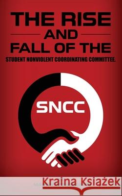 The Rise and Fall of the Student Nonviolent Coordinating Committee Martin Oppenheimer 9781964340333 Native Publishers