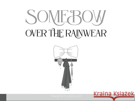 Some Bow Over the Rain Wear Timothy C 9781964340517