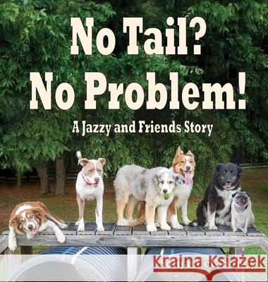 No Tail? No Problem: A Jazzy and Friends Story Sonja McGiboney 9781964345215