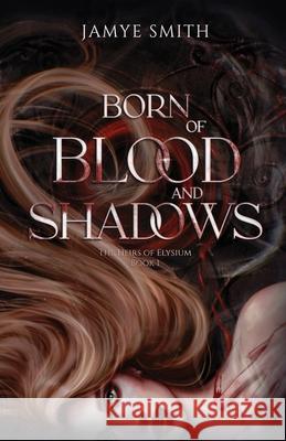 Born of Blood and Shadows Jamye Smith 9781964350004 Jamye Smith
