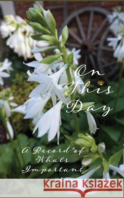 On This Day: A Record of What's Important Lunde Designs                            Karen Engstrom Anderson 9781964354040 Salty Books Publishing Company, LLC