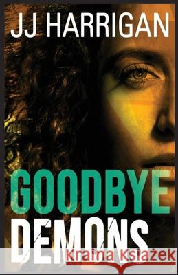 Goodbye Demons Jj Harrigan 9781964354095