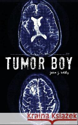 Tumor Boy John J. Healy 9781964362861 Authors' Tranquility Press