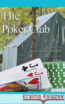 The Poker Club: Julian's Private Scrapbook Part Two: Julian's Private Scrapbook: (Julian's Private Scrapbook) Eldot 9781964362915