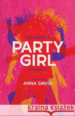 The Reformed Party Girl Journal Anna David 9781964377094 Legacy Launch Pad Publishing