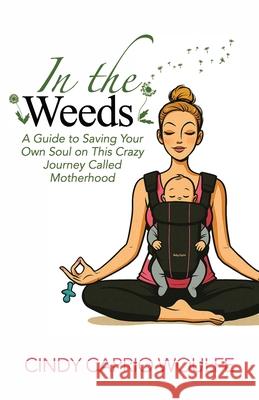 In the Weeds Cindy Caprio Woulfe 9781964377964 Legacy Launch Pad Publishing