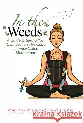 In the Weeds Cindy Caprio Woulfe 9781964377971 Legacy Launch Pad Publishing