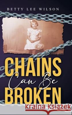 Chains Can Be Broken Betty Lee Wilson 9781964393612