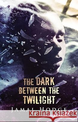 The Dark Between the Twilight: A Journey Through Evil, Loneliness, and Redemption Jamal Hodge 9781964398051 Crystal Lake Publishing