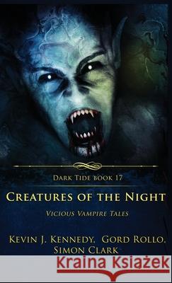 Creatures of the Night: Vicious Vampire Tales Simon Clark Kevin J. Kennedy Gord Rollo 9781964398198