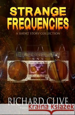 Strange Frequencies: A Short Story Collection Richard Clive 9781964398518