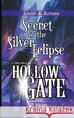 Secret of the Silver Eclipse: A Rothar & Leena Adventure Jp Wilder 9781964406930