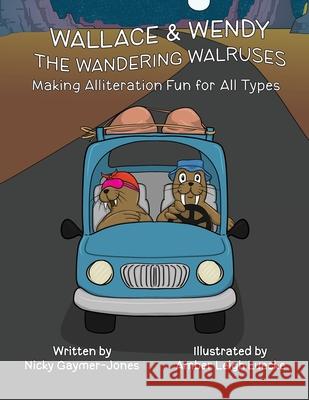 Wallace & Wendy the Wandering Walruses: Read Aloud Books, Books for Early Readers, Making Alliteration Fun! Nicky Gaymer-Jones Amber Leigh Luecke 9781964411224 Nicholas Gaymer-Jones