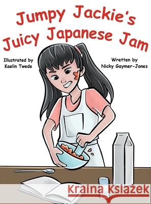 Jumpy Jackie's Juicy Japanese Jam Nicky Gaymer-Jones Kaelin Twede 9781964411330