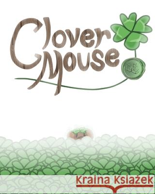 Clover Mouse: An Irish Blessing for Saint Patrick's Day! Analeigh Jean Jennie Louwes 9781964412030 Louwes Media, LLC