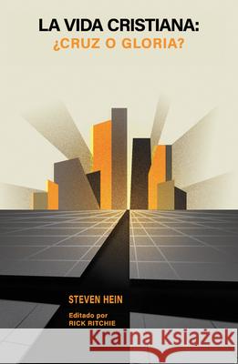 La Vida Cristiana: ?Cruz O Gloria? Steven Hein Rick Ritchie 9781964419084 1517 Publishing