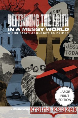Defending the Faith in a Messy World: A Christian Apologetics Primer John Warwick Montgomery 9781964419749 1517 Publishing