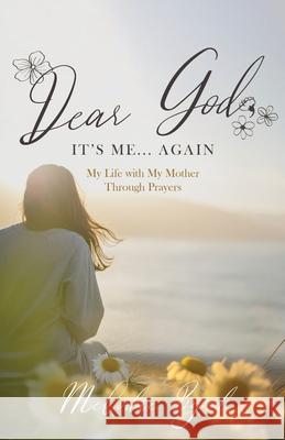 Dear God, It's Me... Again: My Life with My Mother Through Prayers Melodie Byrd 9781964421193 Merack Publishing