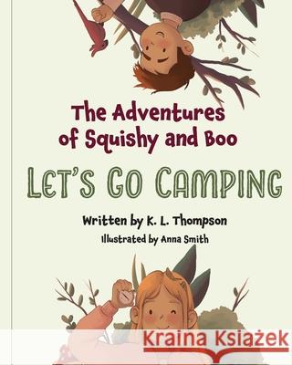 Let's Go Camping: The Adventures of Squishy and Boo Anna Smith K. L. Thompson 9781964446011 K L Thompson Publishing