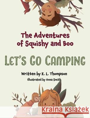 Let's Go Camping: The Adventures of Squishy and Boo K. L. Thompson Anna Smith 9781964446035 K L Thompson Publishing