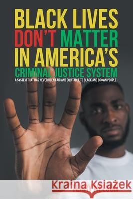 Black Lives Don't Matter In America's Criminal Justice System Terry Nelson 9781964452272