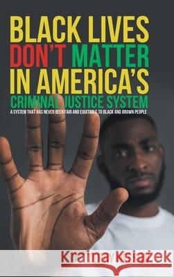 Black Lives Don't Matter In America's Criminal Justice System Terry Nelson 9781964452289