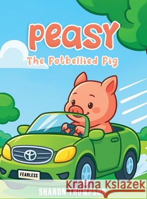 Peasy The Potbellied Pig Sharon Thompson 9781964452616