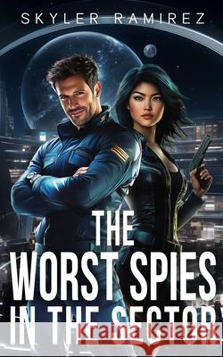 The Worst Spies in the Sector Skyler Ramirez 9781964457130