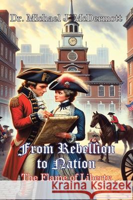 From Rebellion to Nation Michael J. McDermott 9781964462356