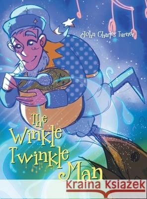 The Winkle Twinkle Man John Charles Turner 9781964462486