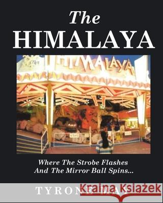 The Himalaya: Where The Strobe Flashes And The Mirror Ball Spins Tyrone May 9781964462516 Leavitt Peak Press