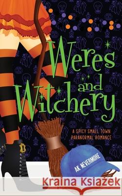 Weres and Witchery Ak Nevermore 9781964466323 AK Nevermore