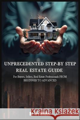 Unprecedented Step-By-Step Real Estate Guide M. E. Whalen 9781964467931 M E Whalen