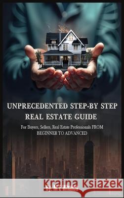 Unprecedented Step-By-Step Real Estate Guide M. E. Whalen 9781964467948 M E Whalen